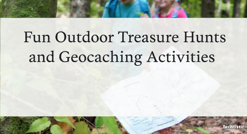 Fun Outdoor Treasure Hunts and Geocaching Activities
