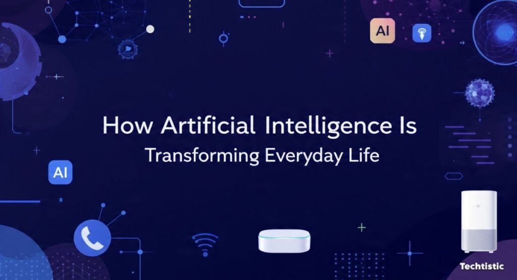 How Artificial Intelligence Is Transforming Everyday Life