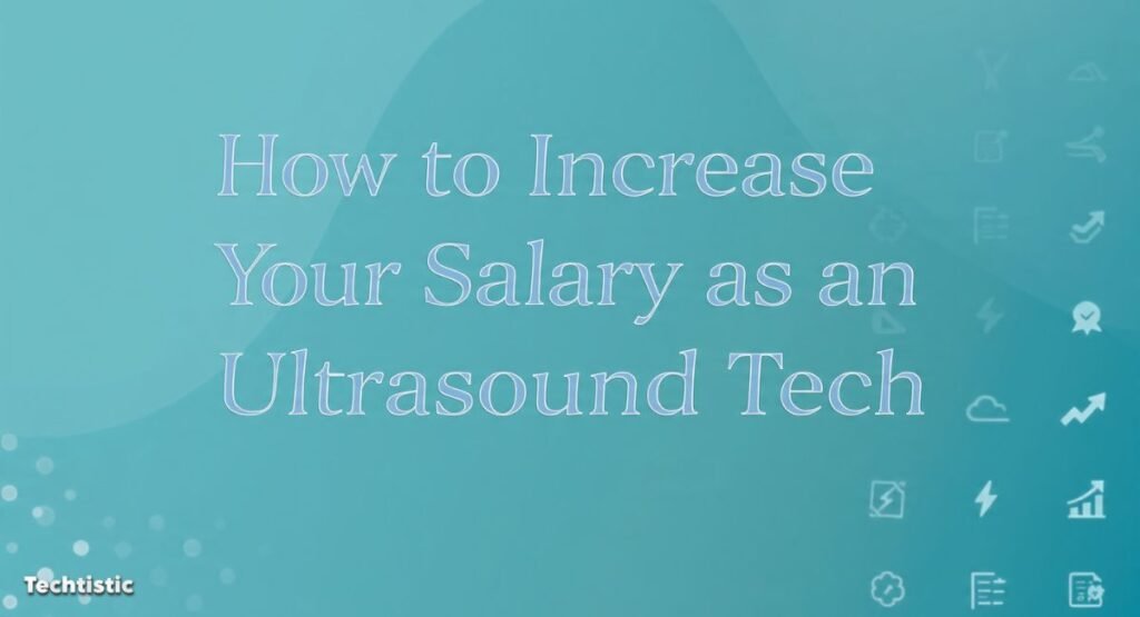 How to Increase Your Salary as an Ultrasound Tech
