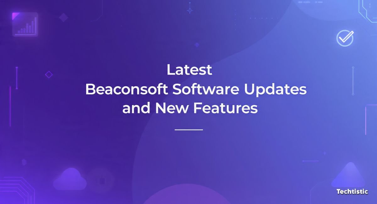 Latest Beaconsoft Software Updates and New Features