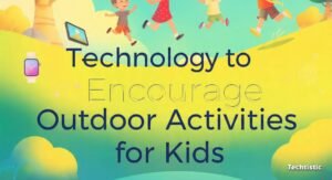 Technology to Encourage Outdoor Activities for Kids