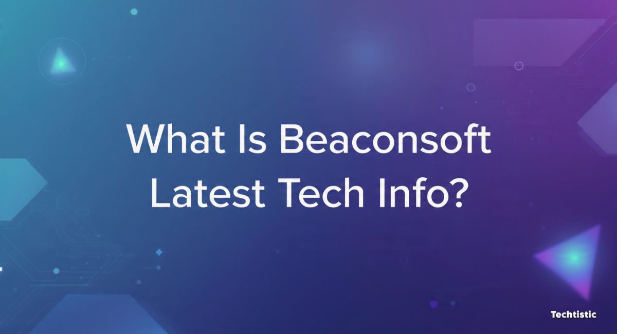 What Is Beaconsoft Latest Tech Info?