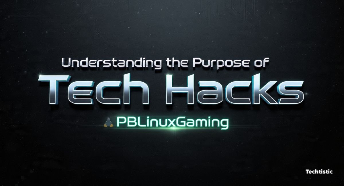 Understanding the Purpose of Tech Hacks PBLinuxGaming